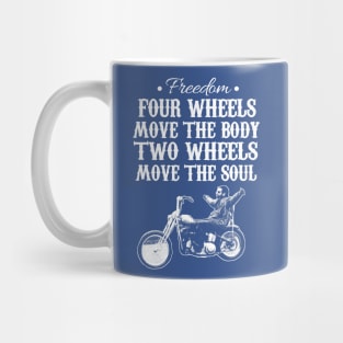 Freedom four wheels move the body two wheels move the soul Mug